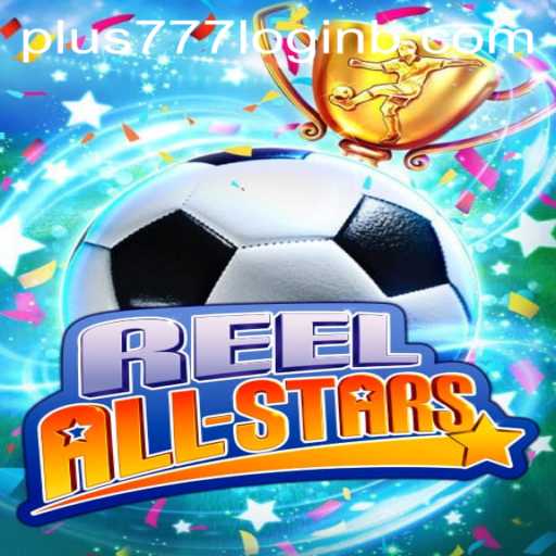 ReelAllStars: A Comprehensive Guide to the Popular Game with Plus777 Login Features